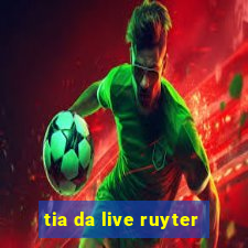 tia da live ruyter